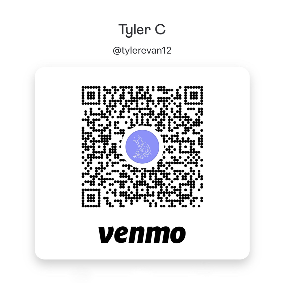 A QR Code of my venmo account, which can alternately be accessed at this link: https://venmo.com/u/tylerevan12